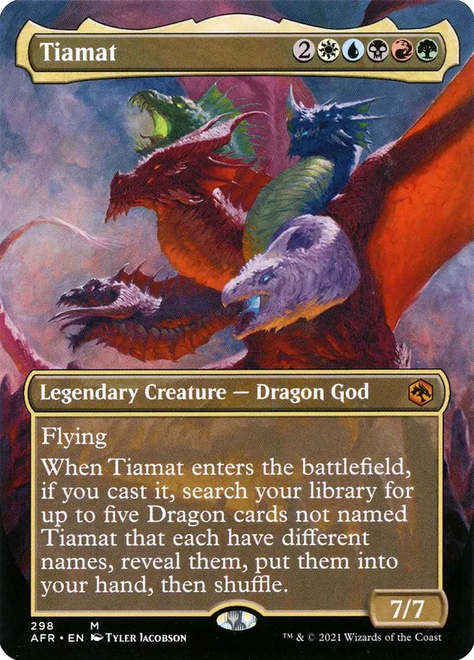tiamat mtg card kingdom (298) Magic The Gathering Adventures in The Forgotten Realms: Extras Single: Holo Mythic search your library for up to five Dragon cards not named Tiamat that each have different names Tiamat | Adventures in the